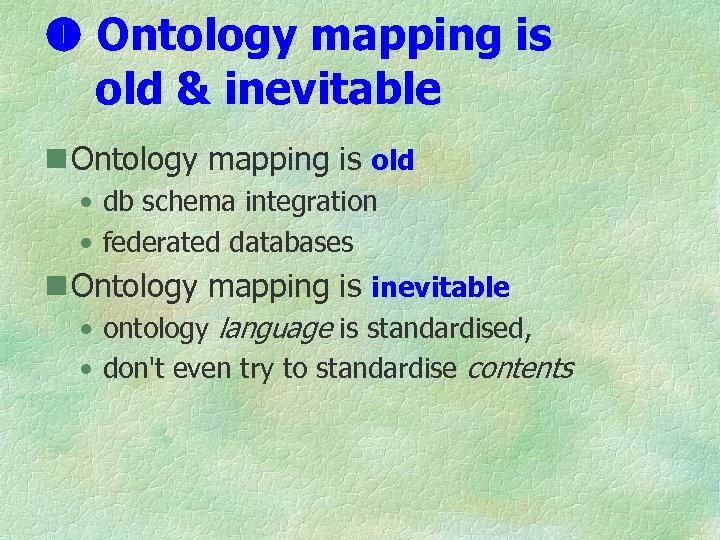  Ontology mapping is old & inevitable n Ontology mapping is old • db