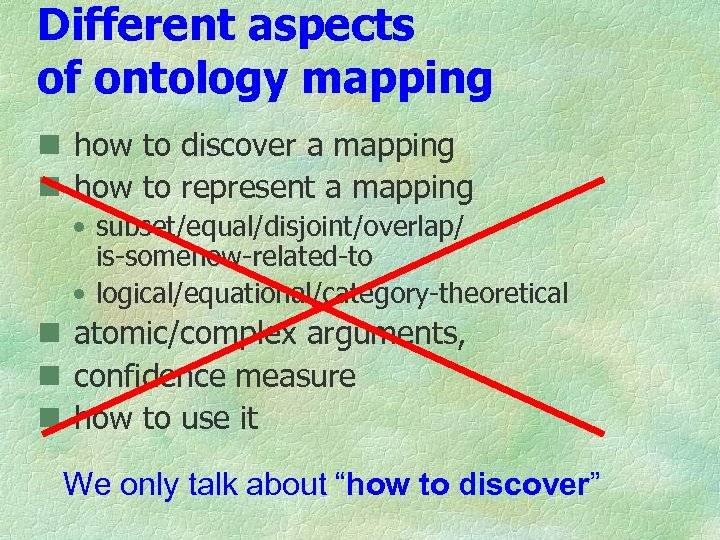 Different aspects of ontology mapping n how to discover a mapping n how to