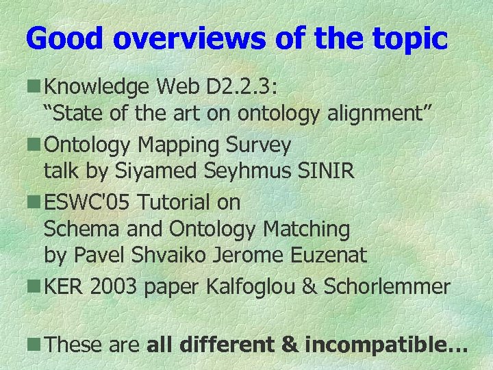 Good overviews of the topic n Knowledge Web D 2. 2. 3: “State of