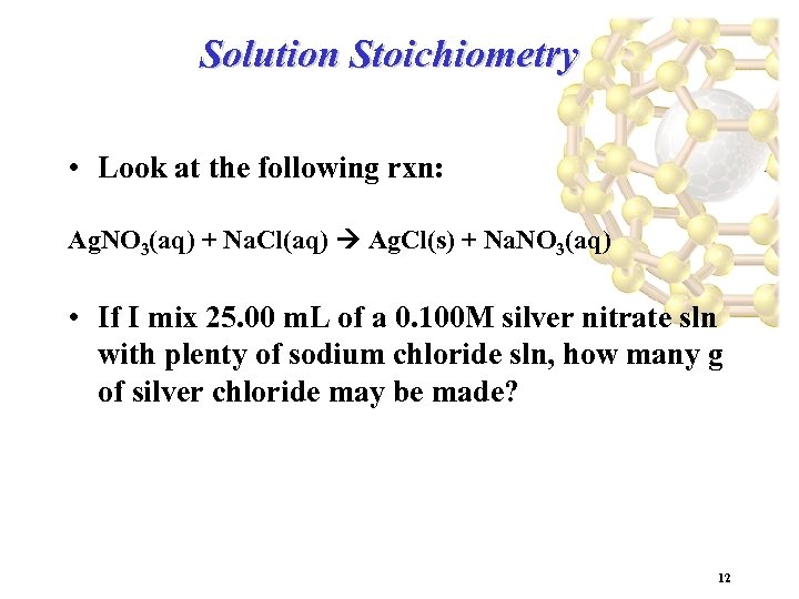 Solution Stoichiometry • Look at the following rxn: Ag. NO 3(aq) + Na. Cl(aq)
