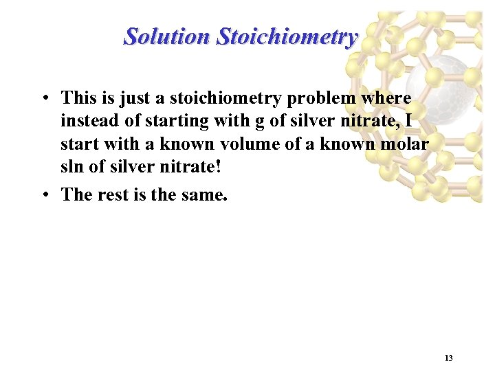 Solution Stoichiometry • This is just a stoichiometry problem where instead of starting with