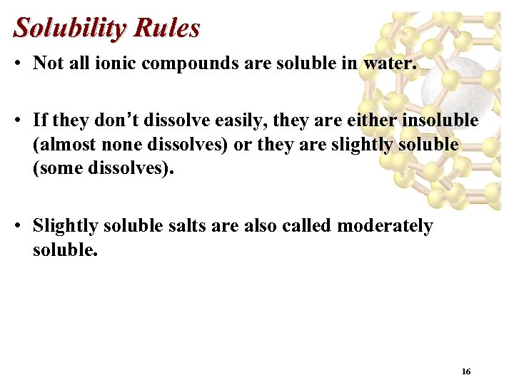 Solubility Rules • Not all ionic compounds are soluble in water. • If they