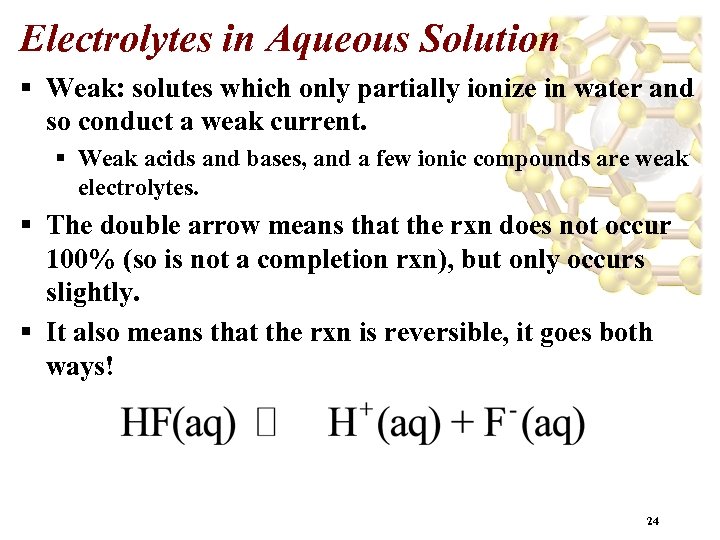 Electrolytes in Aqueous Solution § Weak: solutes which only partially ionize in water and