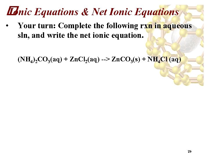  Equations & Net Ionic Equations Ionic • Your turn: Complete the following rxn