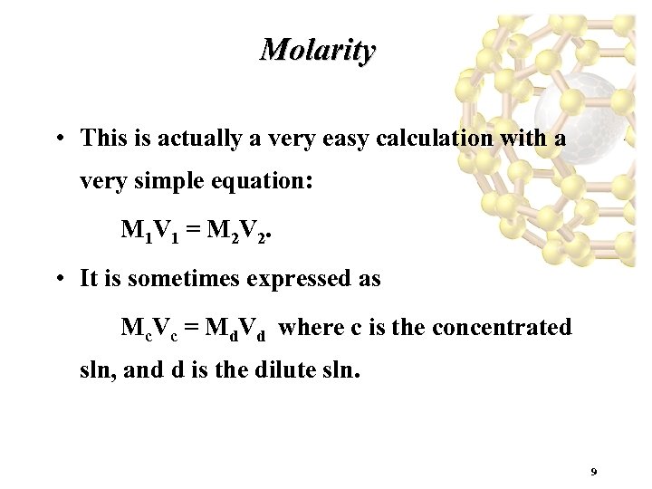 Molarity • This is actually a very easy calculation with a very simple equation: