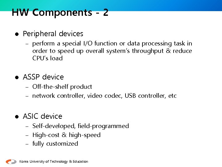 HW Components - 2 l Peripheral devices – perform a special I/O function or