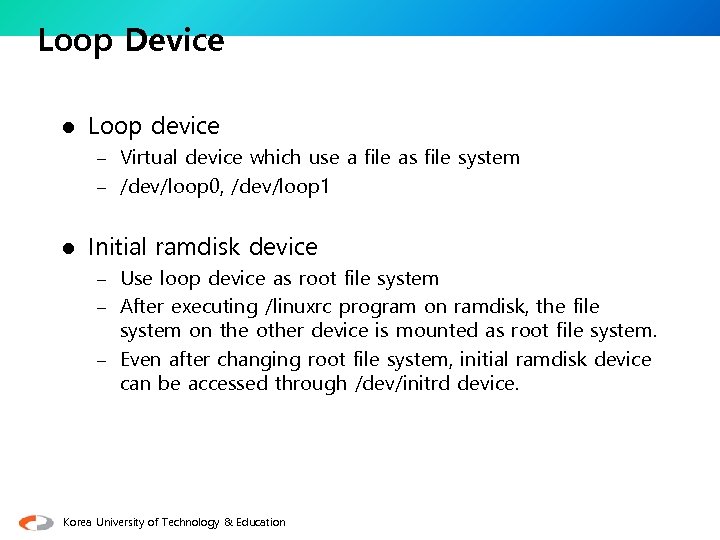 Loop Device l Loop device – Virtual device which use a file as file