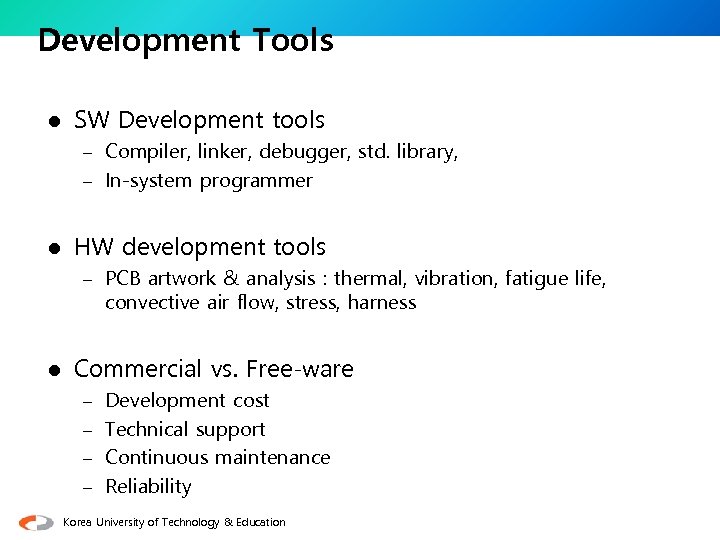 Development Tools l SW Development tools – Compiler, linker, debugger, std. library, – In-system
