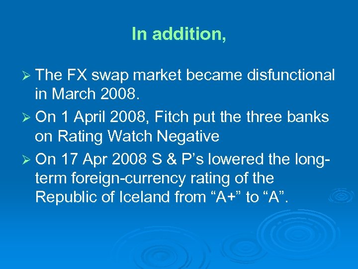 In addition, Ø The FX swap market became disfunctional in March 2008. Ø On