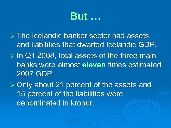 But … Ø The Icelandic banker sector had assets and liabilities that dwarfed Icelandic