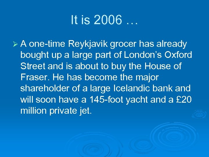 It is 2006 … Ø A one-time Reykjavik grocer has already bought up a