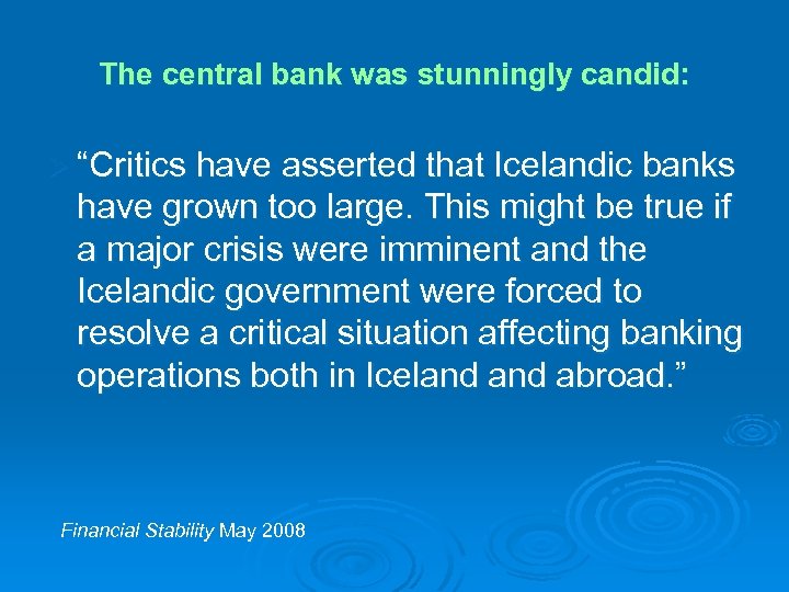 The central bank was stunningly candid: Ø “Critics have asserted that Icelandic banks have