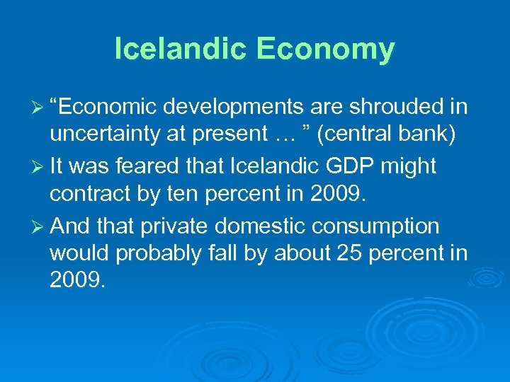 Icelandic Economy Ø “Economic developments are shrouded in uncertainty at present … ” (central