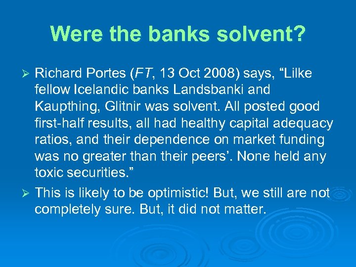 Were the banks solvent? Richard Portes (FT, 13 Oct 2008) says, “Lilke fellow Icelandic