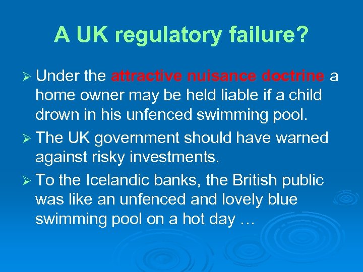 A UK regulatory failure? Ø Under the attractive nuisance doctrine home owner may be