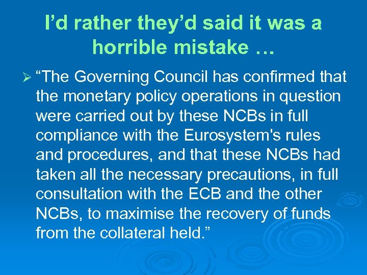 I’d rather they’d said it was a horrible mistake … Ø “The Governing Council