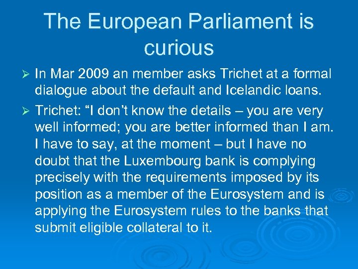 The European Parliament is curious In Mar 2009 an member asks Trichet at a