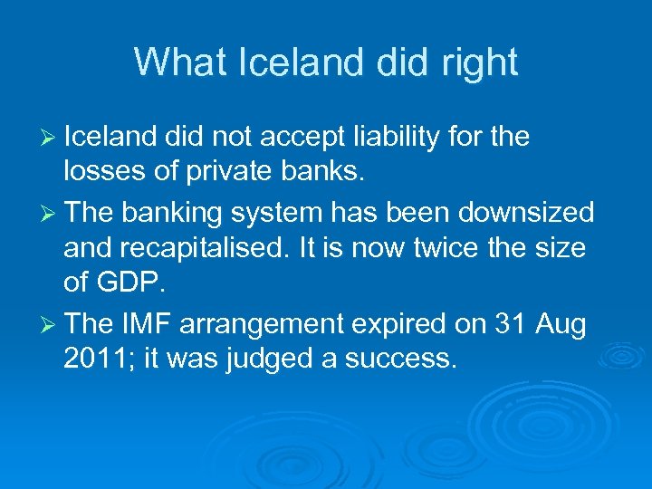 What Iceland did right Ø Iceland did not accept liability for the losses of