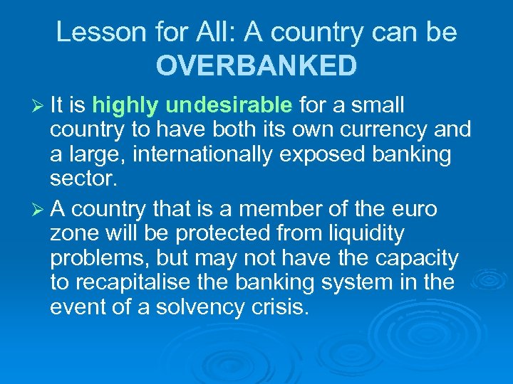 Lesson for All: A country can be OVERBANKED Ø It is highly undesirable for