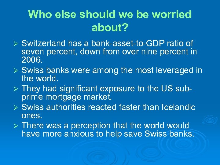 Who else should we be worried about? Switzerland has a bank-asset-to-GDP ratio of seven