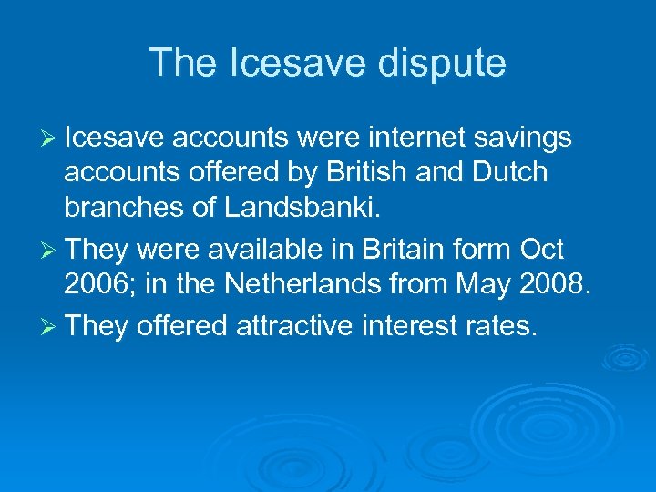 The Icesave dispute Ø Icesave accounts were internet savings accounts offered by British and