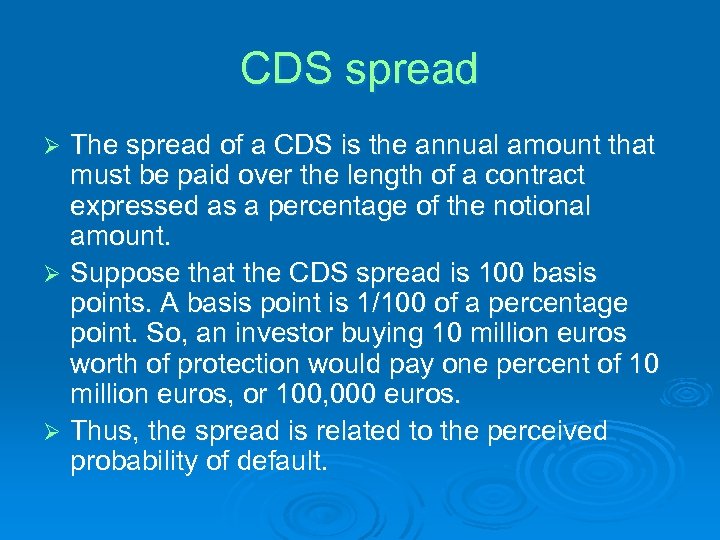 CDS spread The spread of a CDS is the annual amount that must be