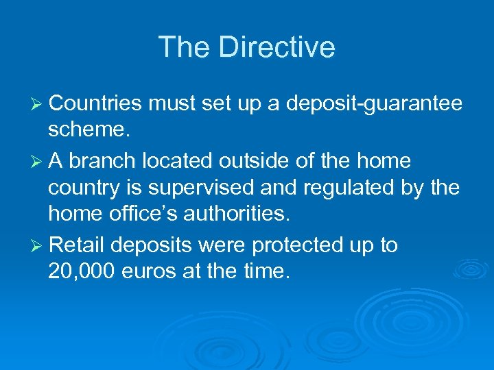 The Directive Ø Countries must set up a deposit-guarantee scheme. Ø A branch located