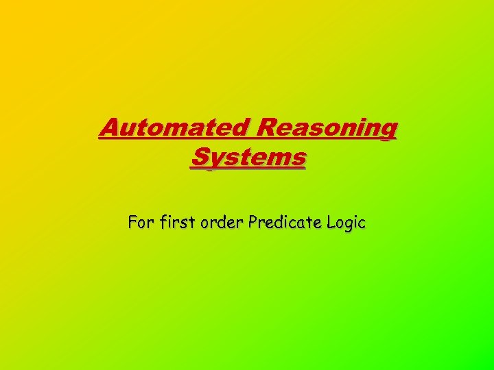 Automated Reasoning Systems For first order Predicate Logic 