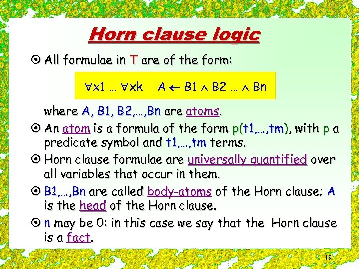 Horn clause logic ¤ All formulae in T are of the form: x 1