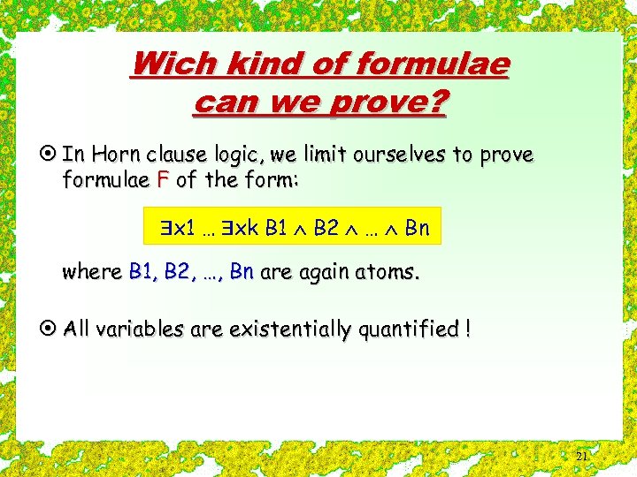 Wich kind of formulae can we prove? ¤ In Horn clause logic, we limit