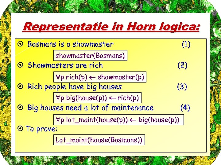 Representatie in Horn logica: ¤ Bosmans is a showmaster(Bosmans) ¤ Showmasters are rich p