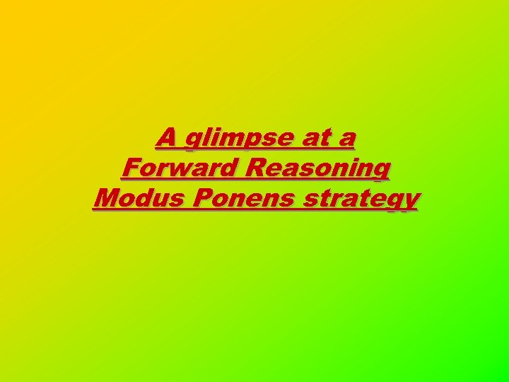 A glimpse at a Forward Reasoning Modus Ponens strategy 