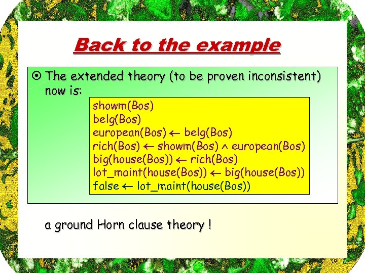 Back to the example ¤ The extended theory (to be proven inconsistent) now is: