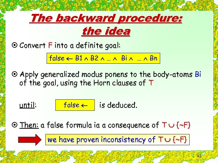 The backward procedure: the idea ¤ Convert F into a definite goal: false B