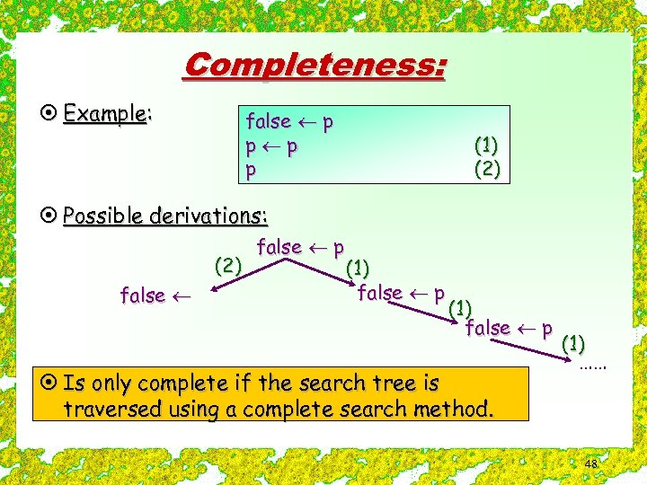 Completeness: ¤ Example: false p p (1) (2) ¤ Possible derivations: (2) false p