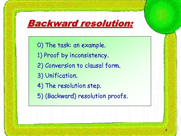 Backward resolution: 0) The task: an example. 1) Proof by inconsistency. 2) Conversion to