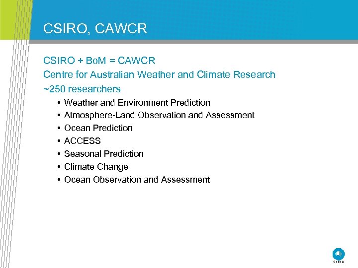 CSIRO, CAWCR CSIRO + Bo. M = CAWCR Centre for Australian Weather and Climate