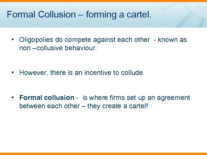 Formal Collusion – forming a cartel. • Oligopolies do compete against each other -