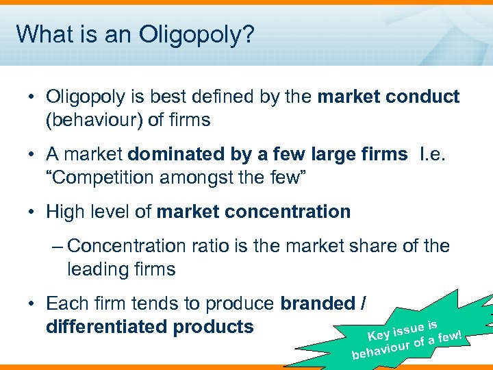What is an Oligopoly? • Oligopoly is best defined by the market conduct (behaviour)