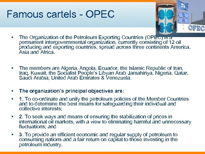 Famous cartels - OPEC • The Organization of the Petroleum Exporting Countries (OPEC) is