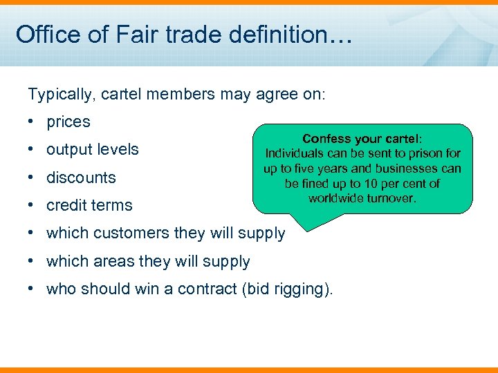 Office of Fair trade definition… Typically, cartel members may agree on: • prices •