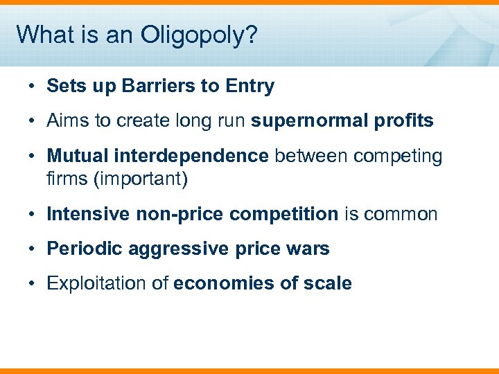 What is an Oligopoly? • Sets up Barriers to Entry • Aims to create