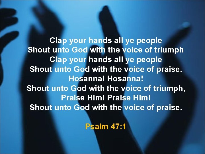 Clap your hands all ye people Shout unto God with the voice of triumph