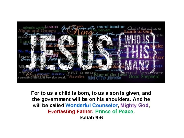 For to us a child is born, to us a son is given, and