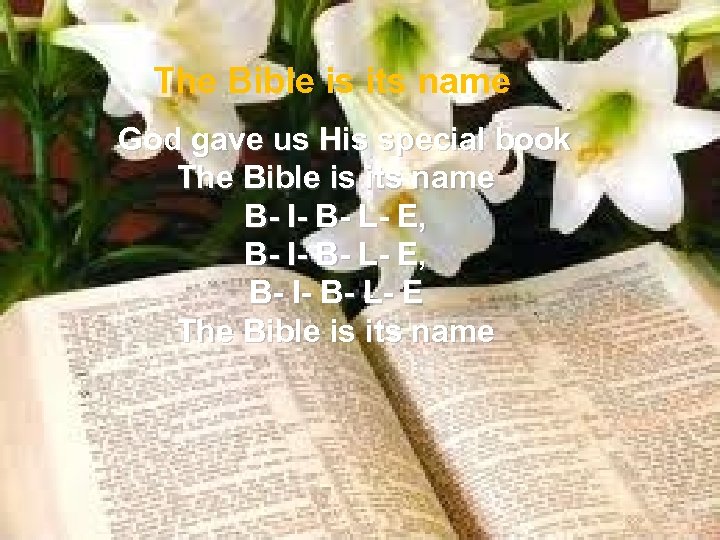 The Bible is its name God gave us His special book The Bible is