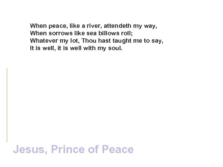 When peace, like a river, attendeth my way, When sorrows like sea billows roll;