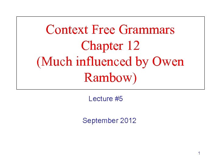 Context Free Grammars Chapter 12 (Much influenced by Owen Rambow) Lecture #5 September 2012