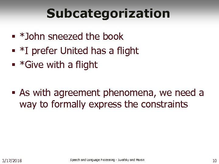 Subcategorization § *John sneezed the book § *I prefer United has a flight §