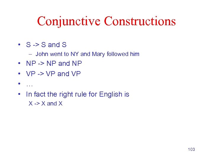 Conjunctive Constructions • S -> S and S – John went to NY and