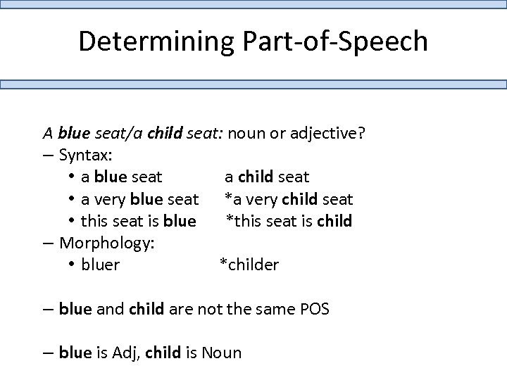 Determining Part-of-Speech A blue seat/a child seat: noun or adjective? – Syntax: • a